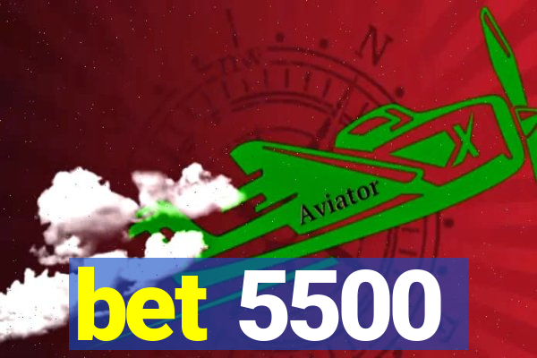 bet 5500